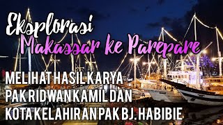 EKSPLORASI MAKASSAR & PAREPARE | MELIHAT KARYA RIDWAN KAMIL DAN KOTA KELAHIRAN B.J. HABIBIE