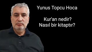 Yunus Topcu Hoca. Kur'an Nedir, Nasıl Bir Kitaptır?Niçin Gönderilmiştir?