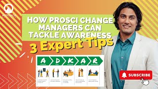 How PROSCI Change Managers Can Tackle Awareness - 3 Expert Tips