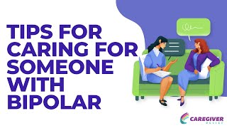 Tips for Caring for Someone with Bipolar