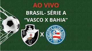 VASCO X BAHIA - FUTEBOL - HOJE 21:00 - BRASIL SÉRIE A - AO VIVO