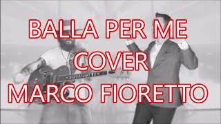 BALLA PER ME - COVER - MARCO FIORETTO