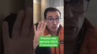 Practica este ejercicio SOLO 5 minutos al diario