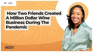 326: How Two Friends Created A Million Dollar Wine Business During The Pandemic