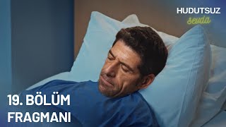 Hudutsuz Sevda 19. Bölüm Fragmanı - VEDA MI!