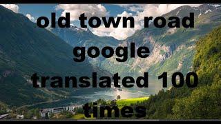 old town road but its google translated 100 times