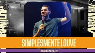 Simplesmente louve - Paulo Ortencio Netto // 28.08.2024