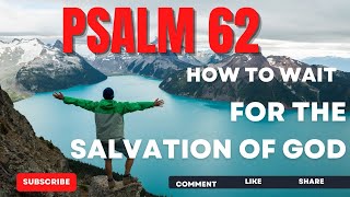 Psalm 62. How To Wait For The Salvation of God. My Soul Will Wail.