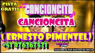 CANCIONCITA ERNESTO PIMENTEL PISTA GRATIS