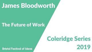 James Bloodworth on the future of work (Bristol Festival of Ideas)