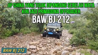 Jip China BAW BJ 212 Mobil yang tidak dipandang Sebelah Mata kini Menjadi Incaran para Offroader