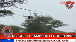 8 PEOPLE RESCUED IN LERATA FLOODED RIVER IN SAMBURU COUNTY