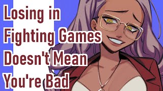 Losing in fighting games doesn't mean you're bad