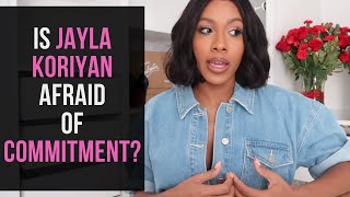 Is Jayla Koriyan afraid of commitment? (And what about you?)