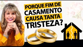 TERMINOU o seu CASAMENTO e POR QUE um FIM assim causa TR1STEZA e ANGÚSTIA nas PESSOAS?