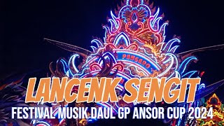 LANCENK SENGIT | Festival Musik Daul Gp Ansor Cup 2024 se Madura