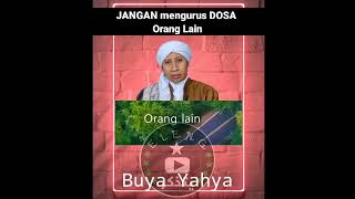 Buya Yahya -  Jangan Ngurus Dosa Orang Lain