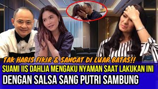 TAK WAJAR!! Suami Iis Dahlia Merasa Nyaman, Saat Lakukan Hal Tersebut Dengan Salsa Putri Sambungnya