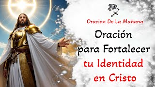 📿 Oracion De La Mañana 📿 Oración para Fortalecer tu Identidad en Cristo