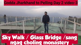 Skywalk Pelling Sikkim | Glass Bridge Pelling | Sang Ngag Choling Monastery | Godda To Pelling Day 2