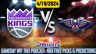 KINGS VS PELICANS NBA FREE PICKS & PREDICTIONS 4/19 | GAMEDAY WIT TREI PODCAST