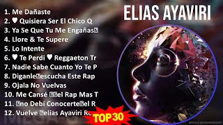 E l i a s A y a v i r i 2024 MIX 30 Grandes Exitos ~ Top Rap Music