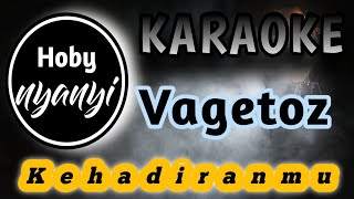 Kehadiranmu Vagetoz Karaoke