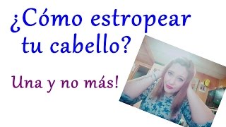 ¿Como estropear tu cabello? ¡Una y no más! | eclipsemakeup