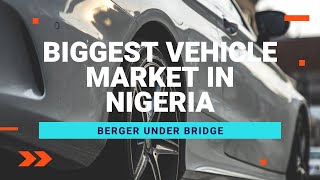 Biggest Vehicle Market in Nigeria Berger Under Bridge