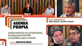 Agenda Propia 7 | Latinoamérica en su laberinto, la injerencia del FMI y la política que se viene