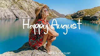 Happy August 🍀  Chill morning songs to start your day | An Indie/Pop/Folk/Acoustic Playlist