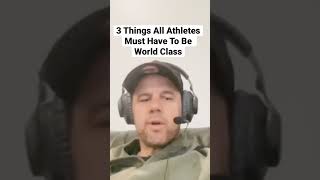 The 3 Things All Athletes Must Have To Be World Class