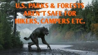 #DOGMAN, U.S. PARKS & FORESTS AREN'T SAFE FOR HIKERS, CAMPERS, ETC.