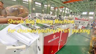 Shrink Poultry Bag Making Machine for Chicken Poultry fruit packing