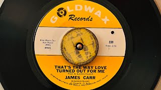 JAMES CARR  " THAT'S THE WAY LOVE TURNED OUT FOR ME " 1968 southern deep soul 45rpm