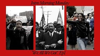 Intro Morning Monday Podcast "We All We Got".