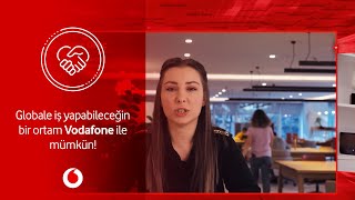 Globale iş yapabileceğin bir ortam Vodafone ile mümkün!