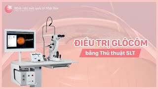 Điều trị Glôcôm bằng Thủ thuật tạo hình bè chọn lọc bằng Laser (SLT)