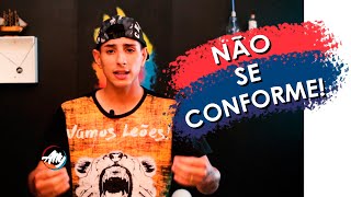 VOCÊ ESTÁ CONFORMADO COM A SITUAÇÃO ATUAL?