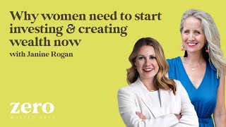 Why women need to start investing and creating wealth now with Janine Rogan