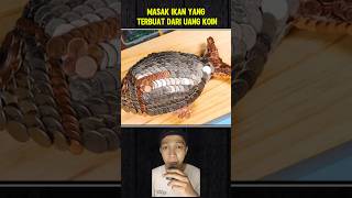 MASAK IKAN YANG TERBUAT DARI UANG KOIN