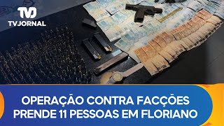 Operação contra facções criminosas prende 11 pessoas e apreende 5 armas em Floriano