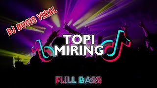 DJ TOPI MIRING || DJ BUGIS FULL BASS TIK-TOK || DJ MALBAR REMIX