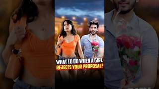 What to do when a girl rejects your proposal? : Ask Kshitij #shorts