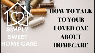 How to Talk to Your Loved One About Home Health Care