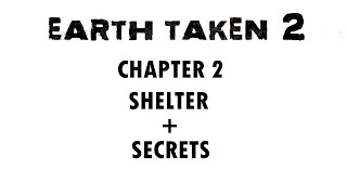 EARTH TAKEN 2 CHAPTER 2 - SHELTER + SECRETS - WALKTHROUGH