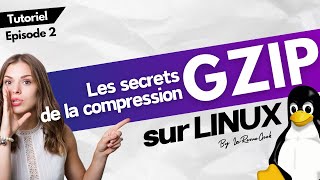 Les secrets de la compression GZIP sous Linux ! Tuto Episode 2 : le format GZIP