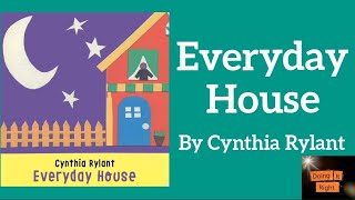 Everyday House by Cynthia Rylant. || Read Aloud Book.