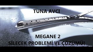 Megane 2 - Silecek Arızası ve Çözümü!