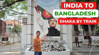 INDIA TO BANGLADESH BY ROAD | KOLKATA TO DHAKA | DHAKA BY TRAIN | BANGLADESH EXPRESS TRAIN